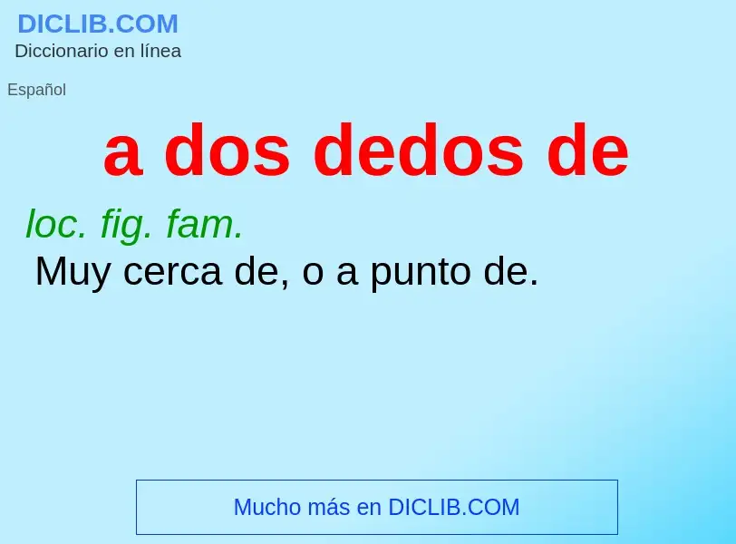 What is a dos dedos de - meaning and definition