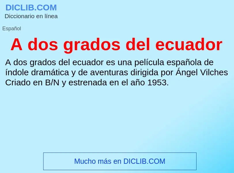 Qu'est-ce que A dos grados del ecuador - définition