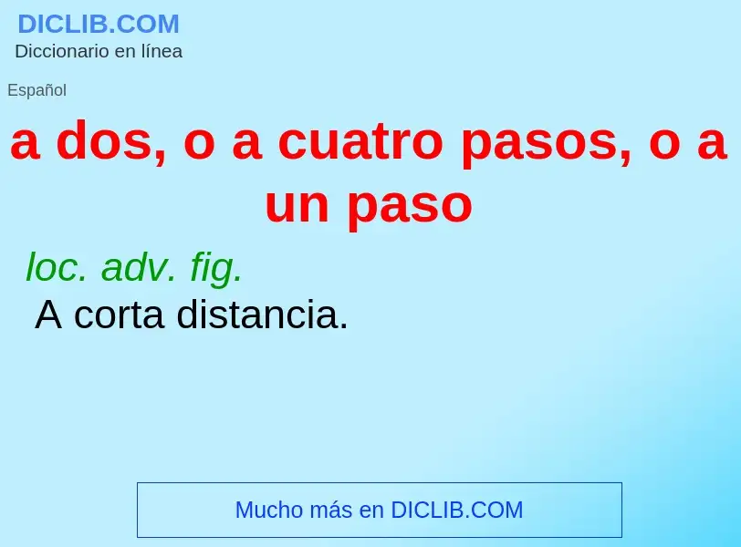 Che cos'è a dos, o a cuatro pasos, o a un paso - definizione