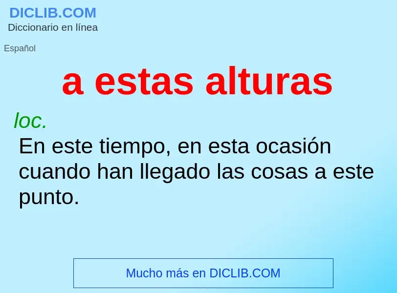 O que é a estas alturas - definição, significado, conceito