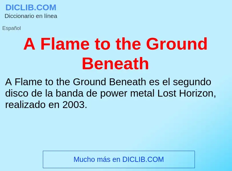 O que é A Flame to the Ground Beneath - definição, significado, conceito