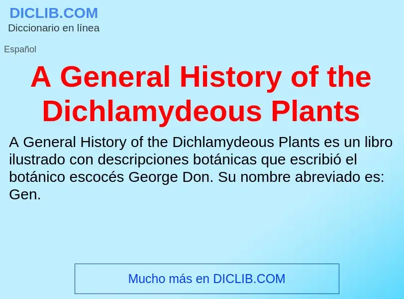 What is A General History of the Dichlamydeous Plants - meaning and definition