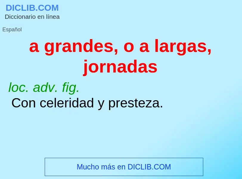 ¿Qué es a grandes, o a largas, jornadas? - significado y definición