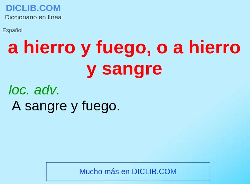 ¿Qué es a hierro y fuego, o a hierro y sangre? - significado y definición