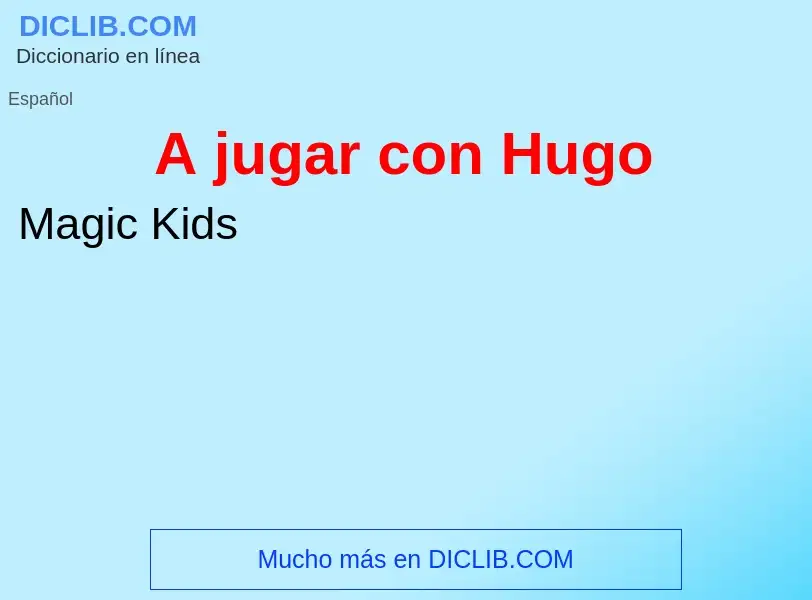 ¿Qué es A jugar con Hugo? - significado y definición