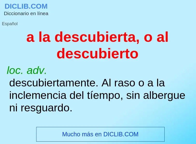 Wat is a la descubierta, o al descubierto - definition