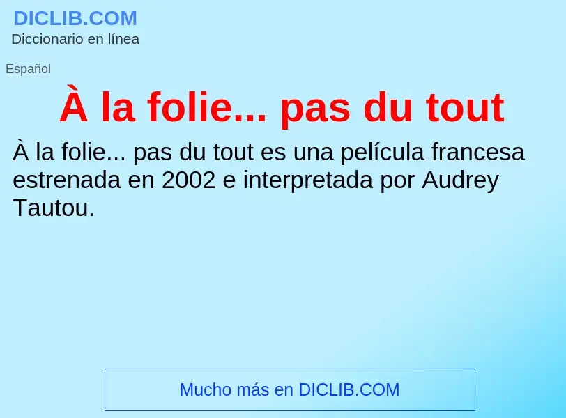 O que é À la folie... pas du tout - definição, significado, conceito