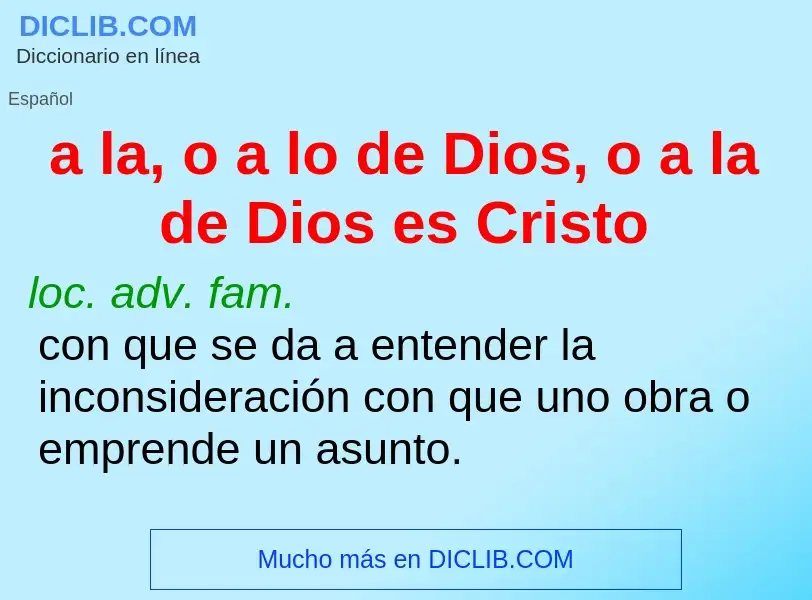 Что такое a la, o a lo de Dios, o a la de Dios es Cristo - определение