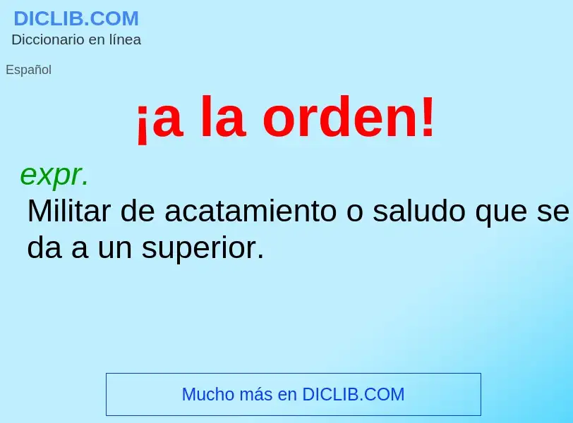 Was ist ¡a la orden! - Definition