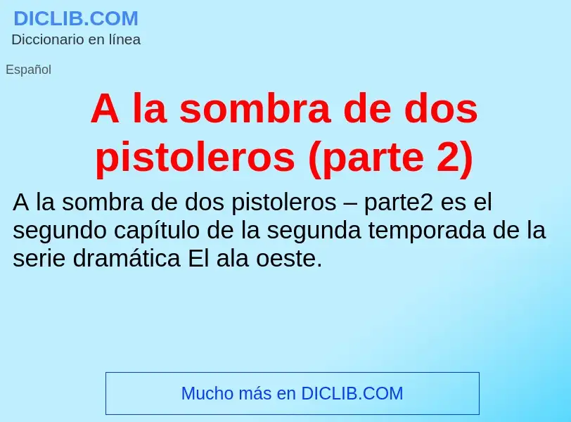 ¿Qué es A la sombra de dos pistoleros (parte 2)? - significado y definición