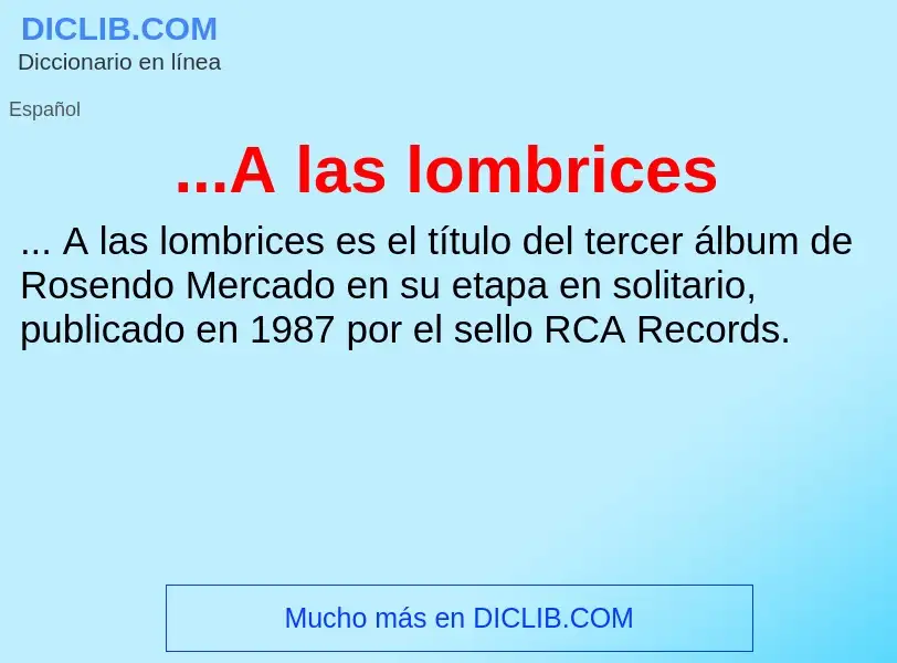 Wat is ...A las lombrices - definition