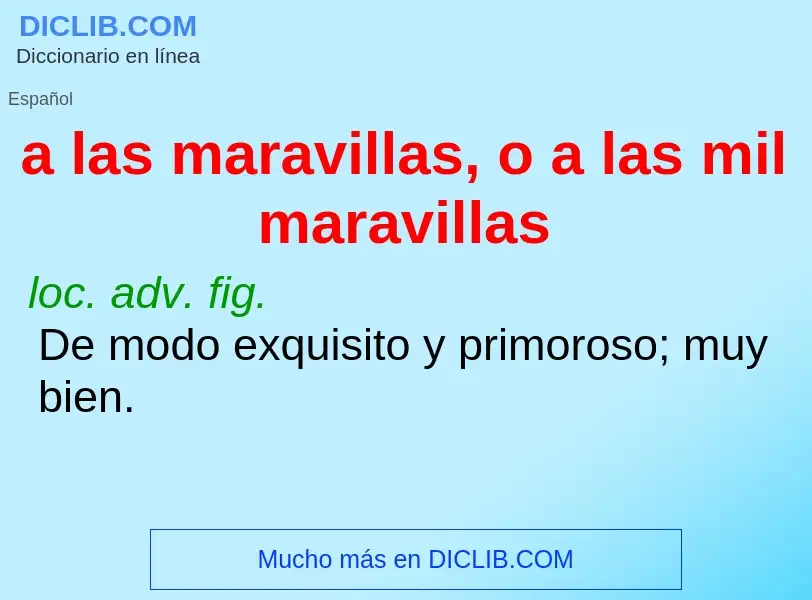 Wat is a las maravillas, o a las mil maravillas - definition