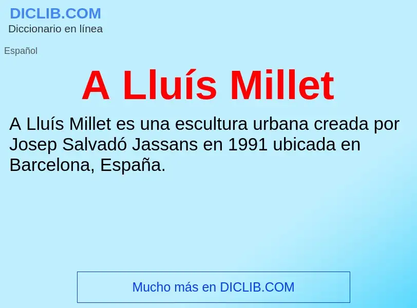 O que é A Lluís Millet - definição, significado, conceito