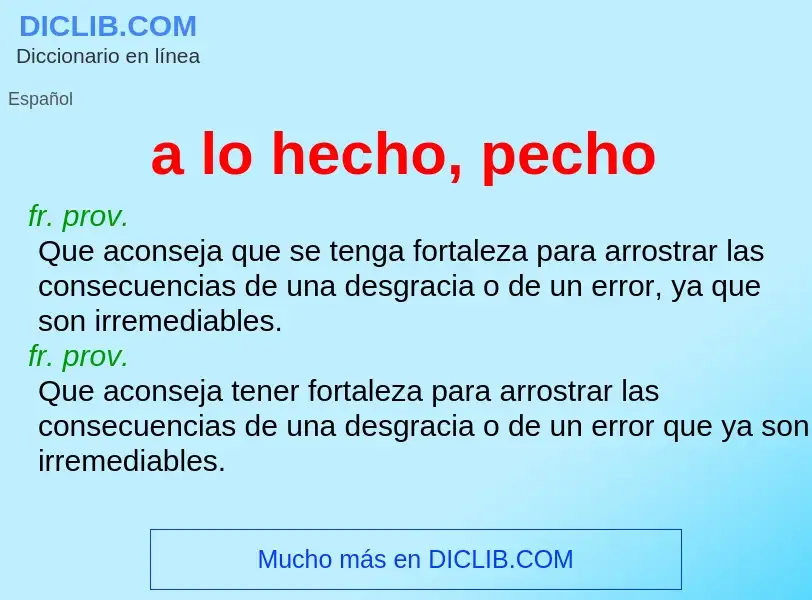 What is a lo hecho, pecho - meaning and definition