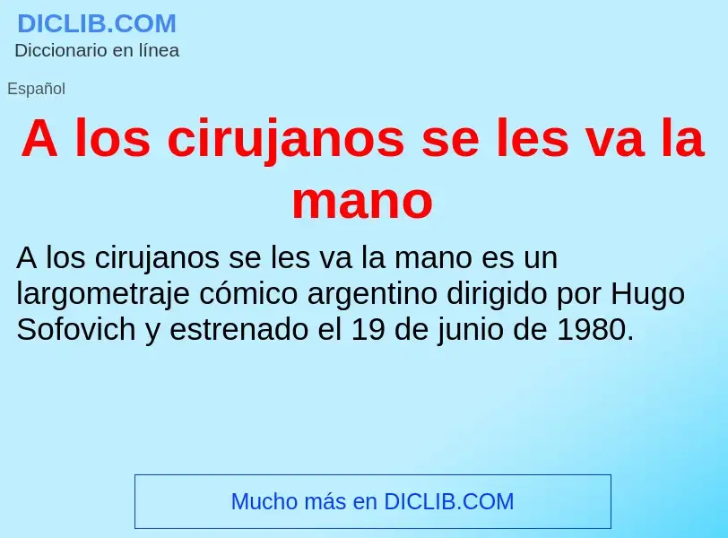 ¿Qué es A los cirujanos se les va la mano? - significado y definición