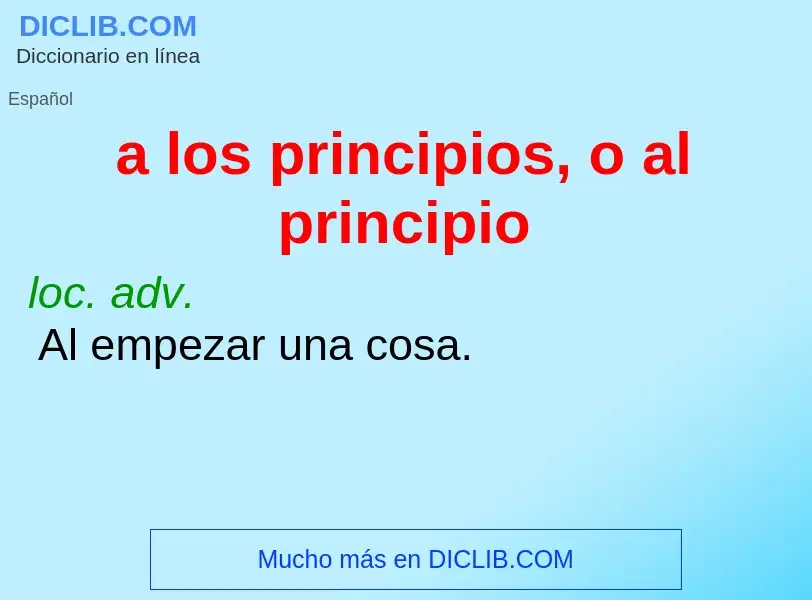 Che cos'è a los principios, o al principio - definizione