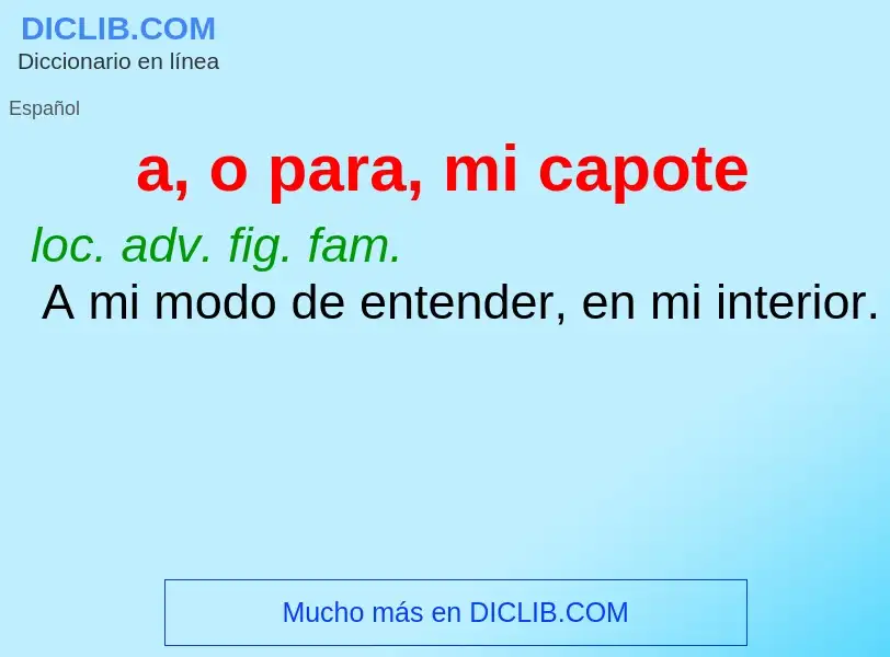 ¿Qué es a, o para, mi capote? - significado y definición