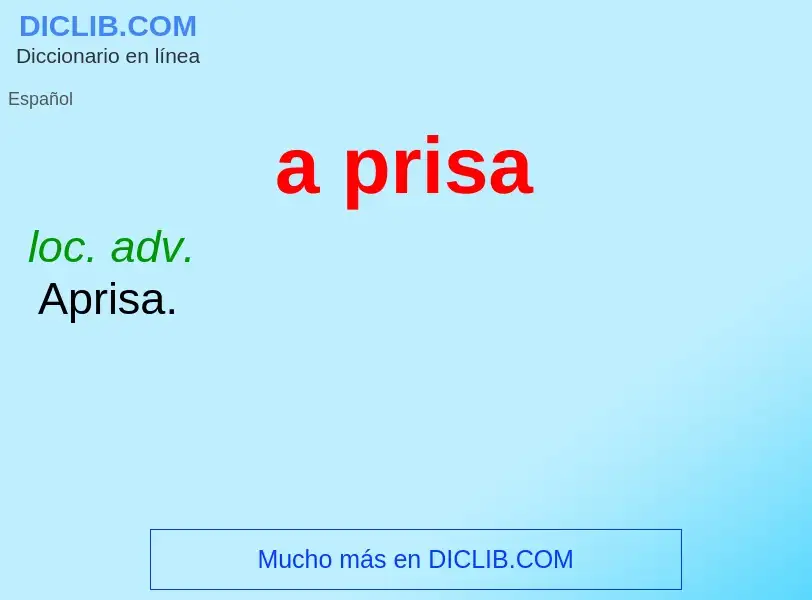 ¿Qué es a prisa? - significado y definición