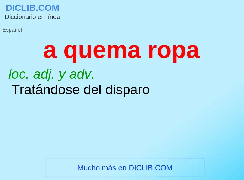 Wat is a quema ropa - definition