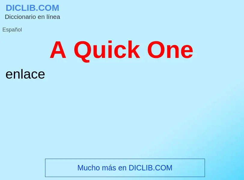 What is A Quick One - definition