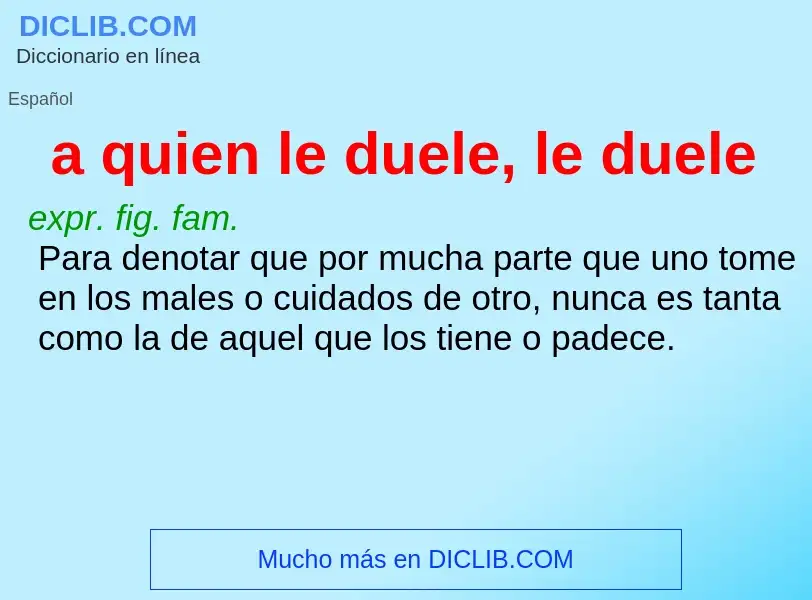 Was ist a quien le duele, le duele - Definition