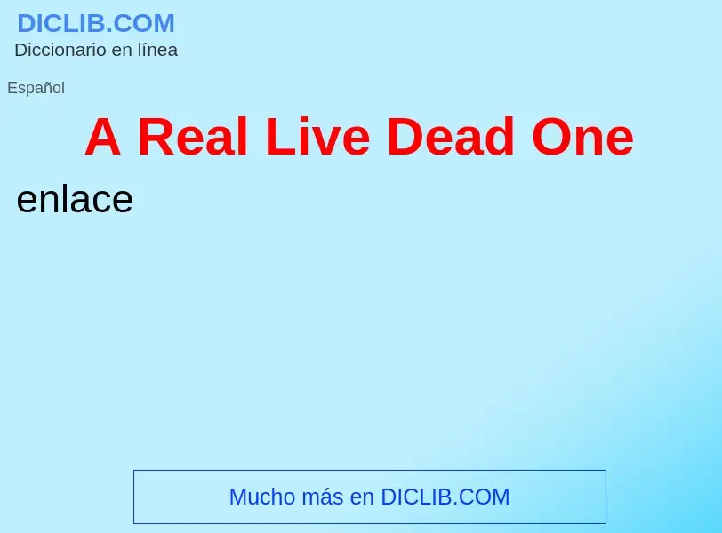 Che cos'è A Real Live Dead One - definizione