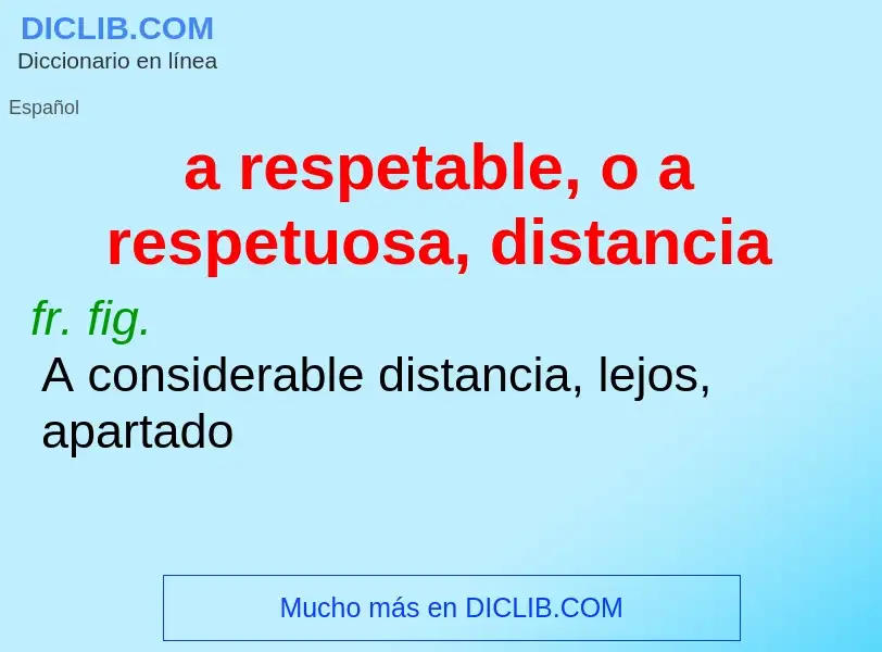 Che cos'è a respetable, o a respetuosa, distancia - definizione