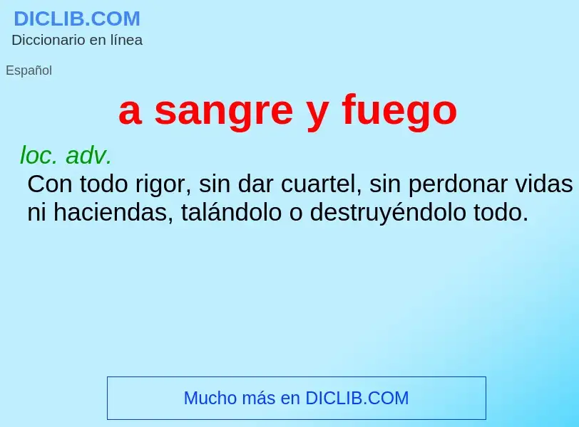 ¿Qué es a sangre y fuego? - significado y definición