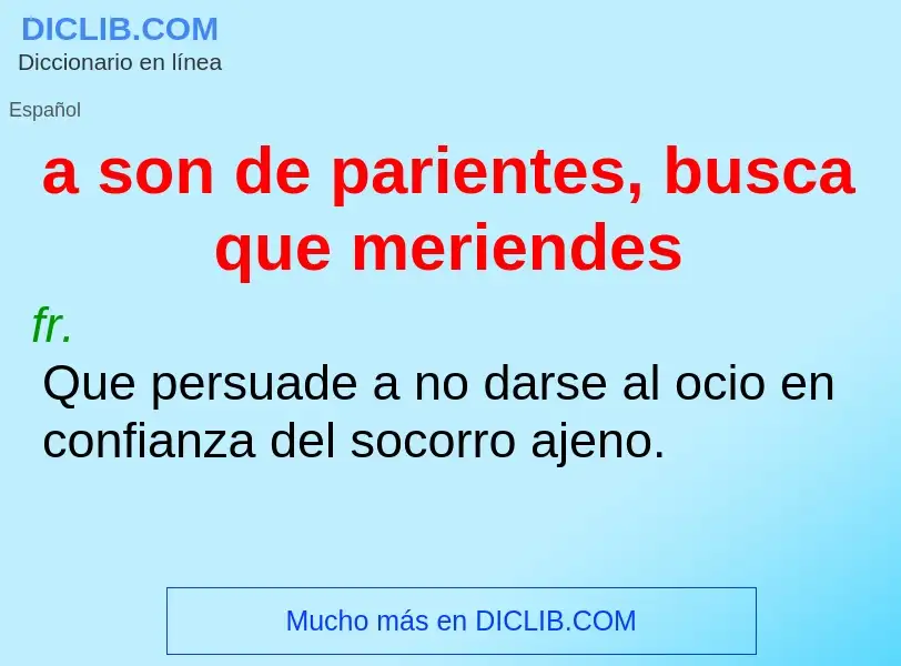 Che cos'è a son de parientes, busca que meriendes - definizione