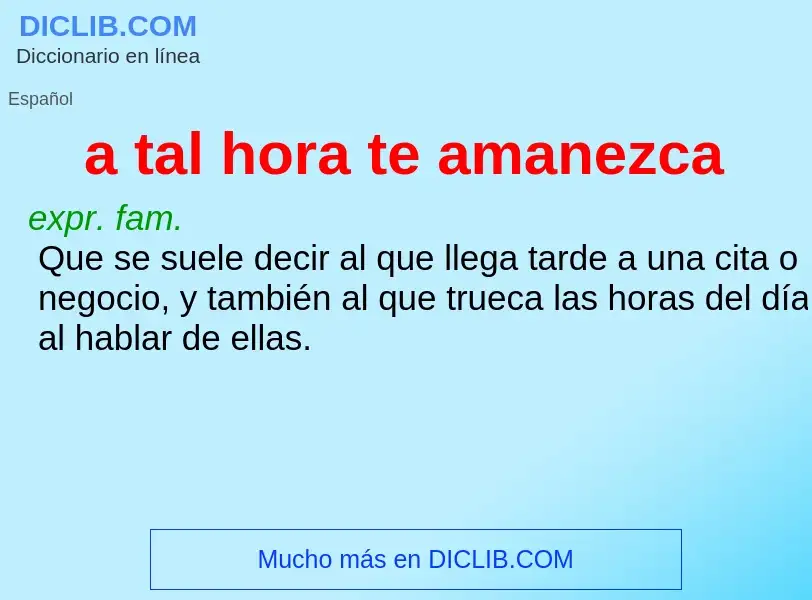 What is a tal hora te amanezca - definition