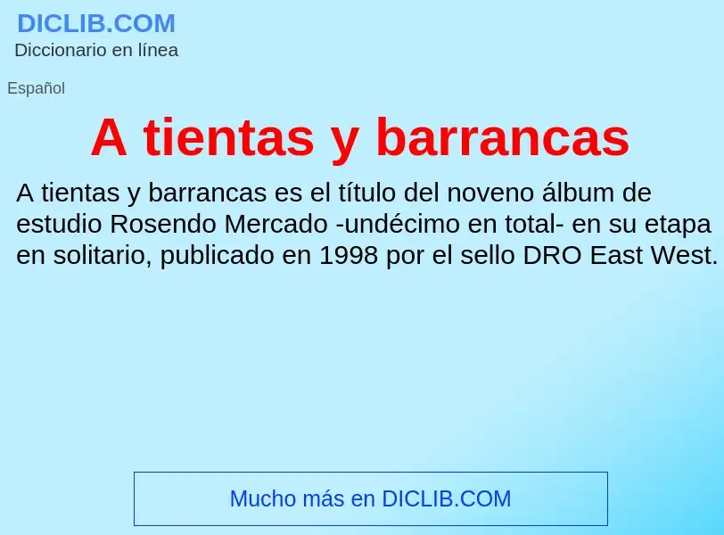 Wat is A tientas y barrancas - definition