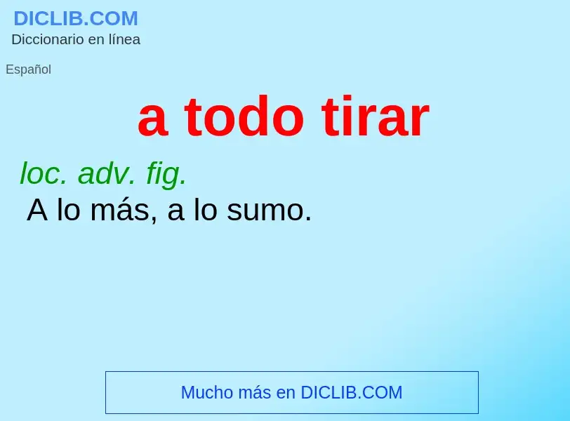 What is a todo tirar - meaning and definition