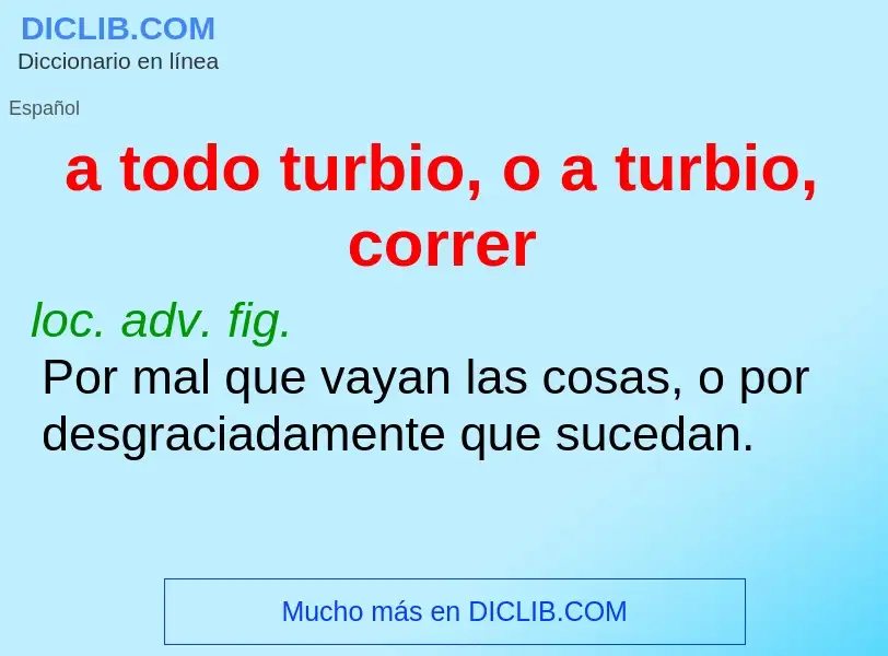 Was ist a todo turbio, o a turbio, correr - Definition