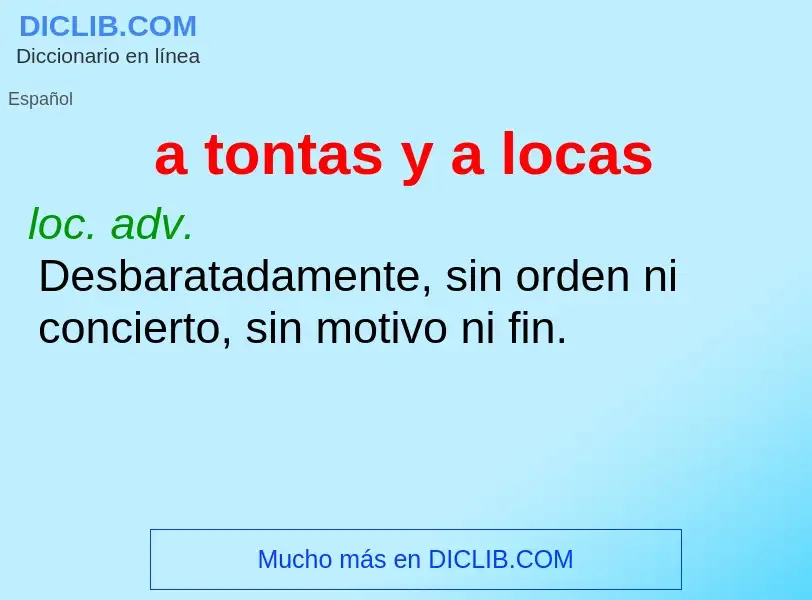 Che cos'è a tontas y a locas - definizione