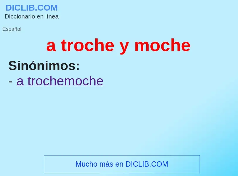 ¿Qué es a troche y moche? - significado y definición