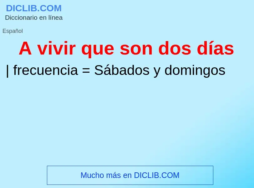 What is A vivir que son dos días - definition