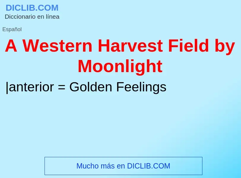 O que é A Western Harvest Field by Moonlight - definição, significado, conceito