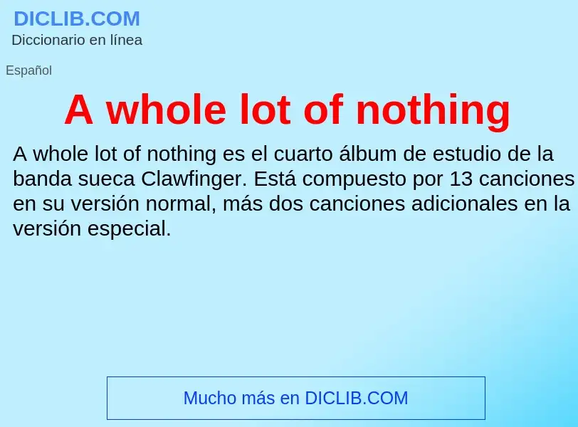 O que é A whole lot of nothing - definição, significado, conceito