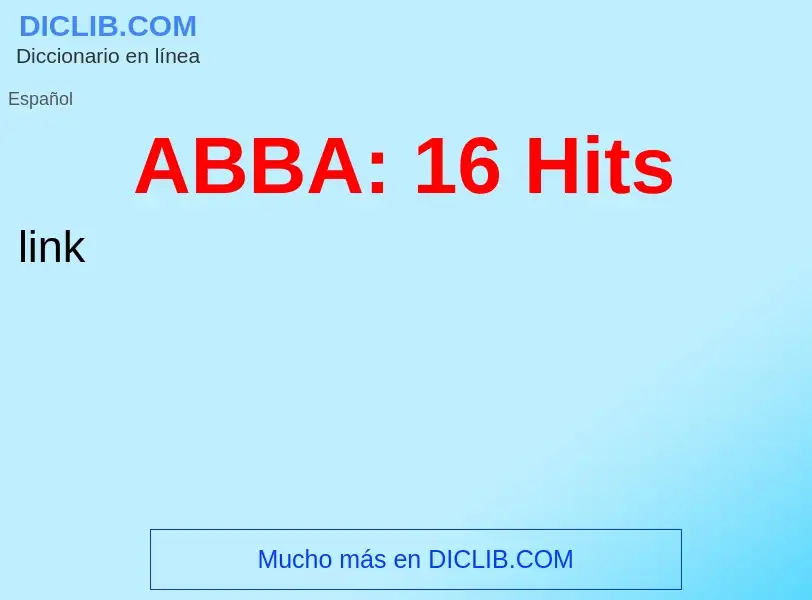 ¿Qué es ABBA: 16 Hits? - significado y definición