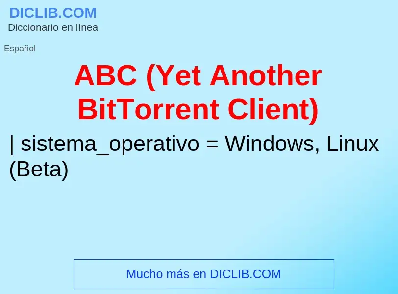 ¿Qué es ABC (Yet Another BitTorrent Client)? - significado y definición