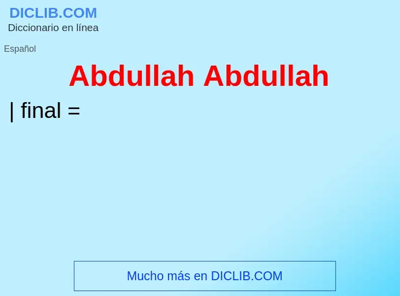 Qu'est-ce que Abdullah Abdullah - définition