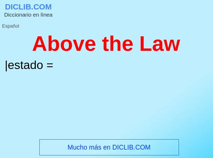 What is Above the Law - meaning and definition