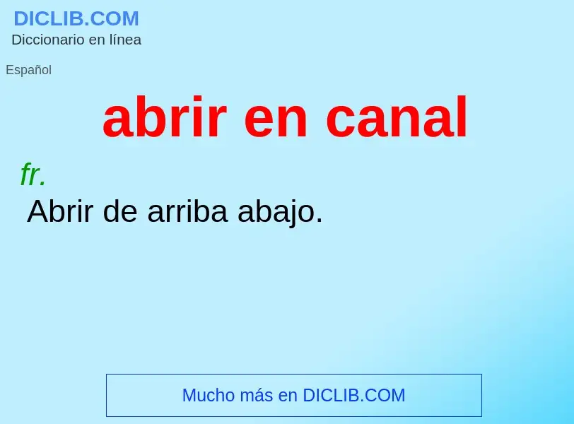 What is abrir en canal - meaning and definition