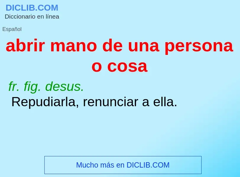 O que é abrir mano de una persona o cosa - definição, significado, conceito