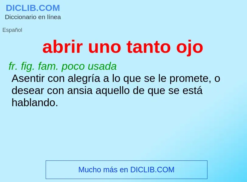 What is abrir uno tanto ojo - definition