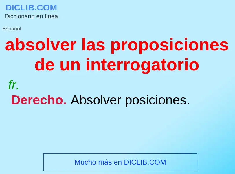 ¿Qué es absolver las proposiciones de un interrogatorio? - significado y definición