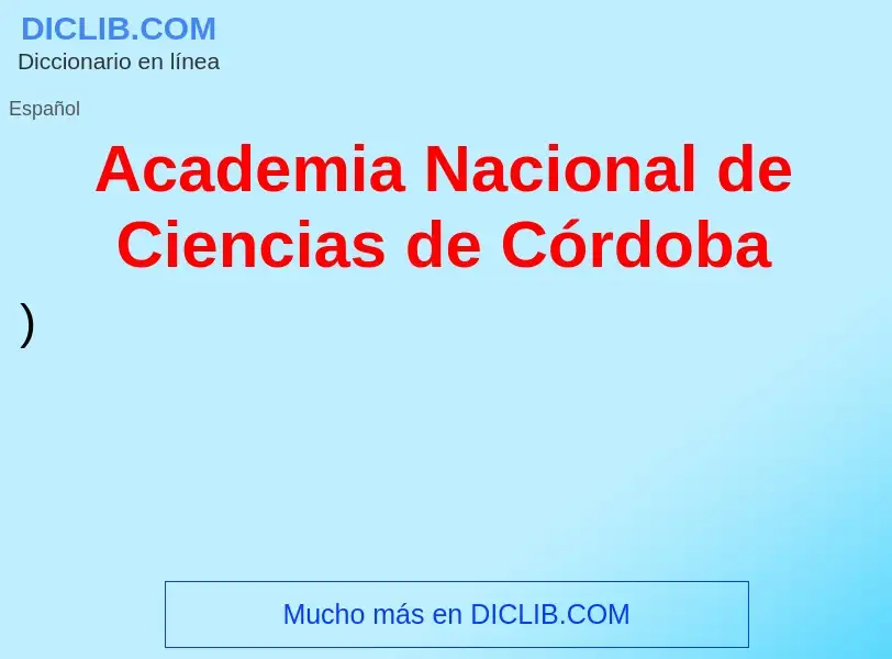 Что такое Academia Nacional de Ciencias de Córdoba - определение