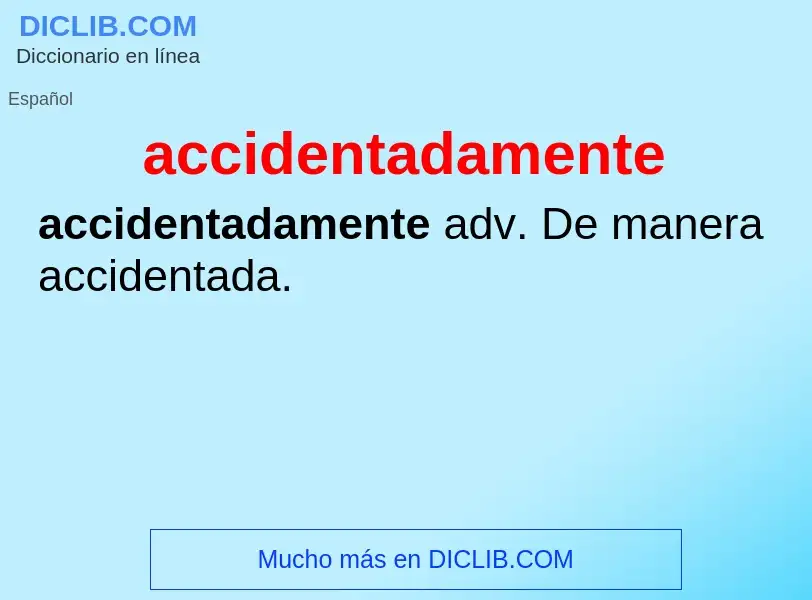 Was ist accidentadamente - Definition