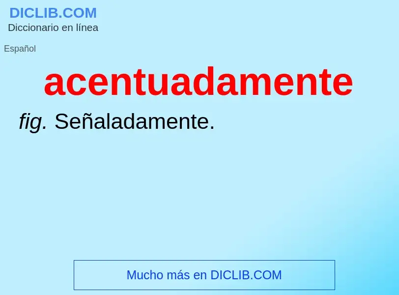 What is acentuadamente - meaning and definition