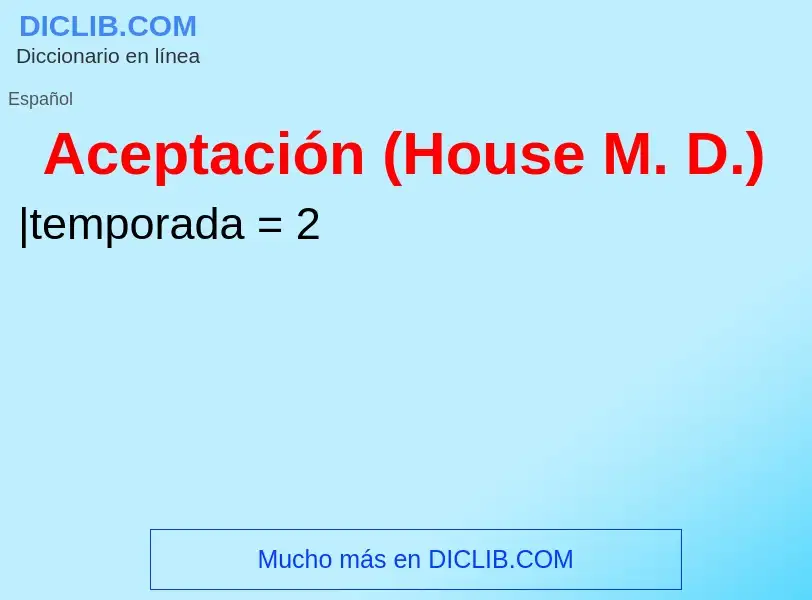 Wat is Aceptación (House M. D.) - definition